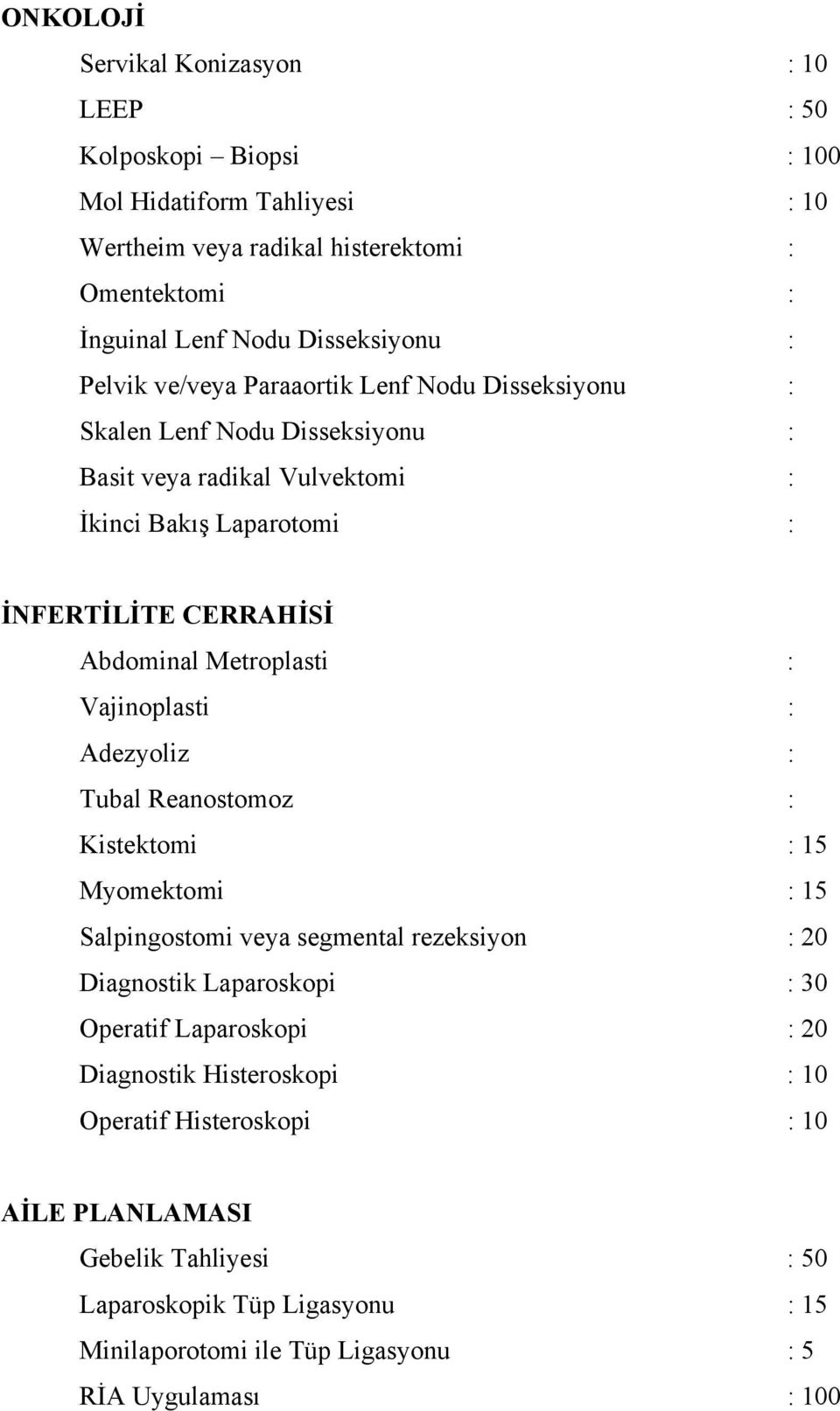 Metroplasti : Vajinoplasti : Adezyoliz : Tubal Reanostomoz : Kistektomi : Myomektomi : Salpingostomi veya segmental rezeksiyon : 0 Diagnostik Laparoskopi : 0 Operatif