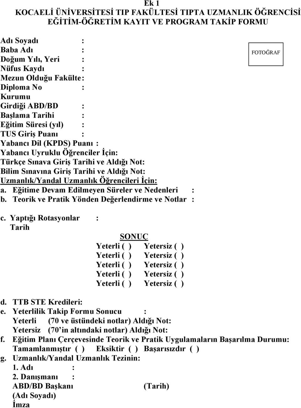 Tarihi ve Aldığı t: Uzmanlık/Yandal Uzmanlık Öğrencileri İçin: a. Eğitime Devam Edilmeyen Süreler ve Nedenleri : b. Teorik ve Pratik Yönden Değerlendirme ve tlar : FOTOĞRAF c.