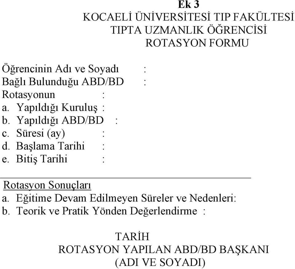 Bitiş Tarihi : Ek KOCAELİ ÜNİVERSİTESİ TIP FAKÜLTESİ TIPTA UZMANLIK ÖĞRENCİSİ ROTASYON FORMU