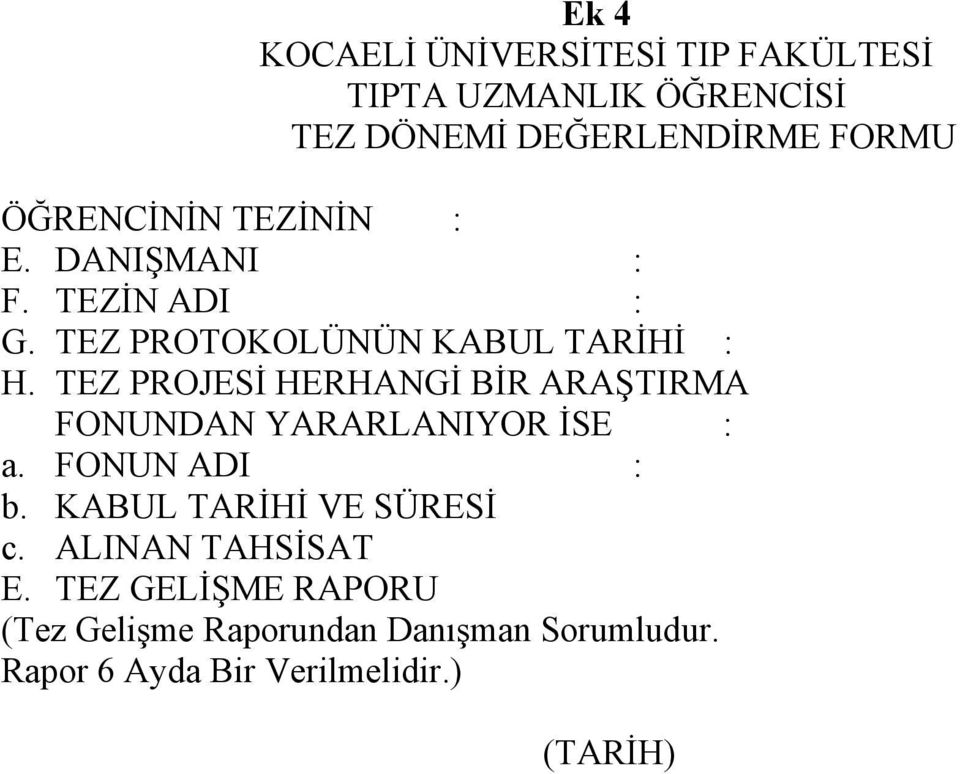 TEZ PROJESİ HERHANGİ BİR ARAŞTIRMA FONUNDAN YARARLANIYOR İSE : a. FONUN ADI : b.