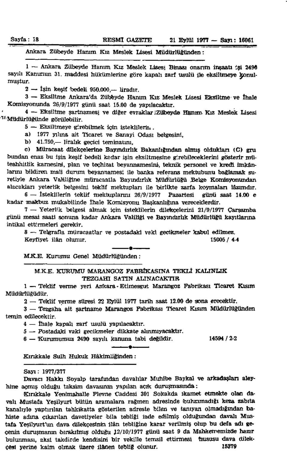 3 Eksiltme Ankara'da Zübeyde Hanım Kız Meslek Lisesi Eksiltme ve İhale Komisyonunda 26/9/1977 günü saat 15.00 de yapılacaktır. 4 Eksiltme şartnamesi ve diğer evraklar izübeyde Hanım.