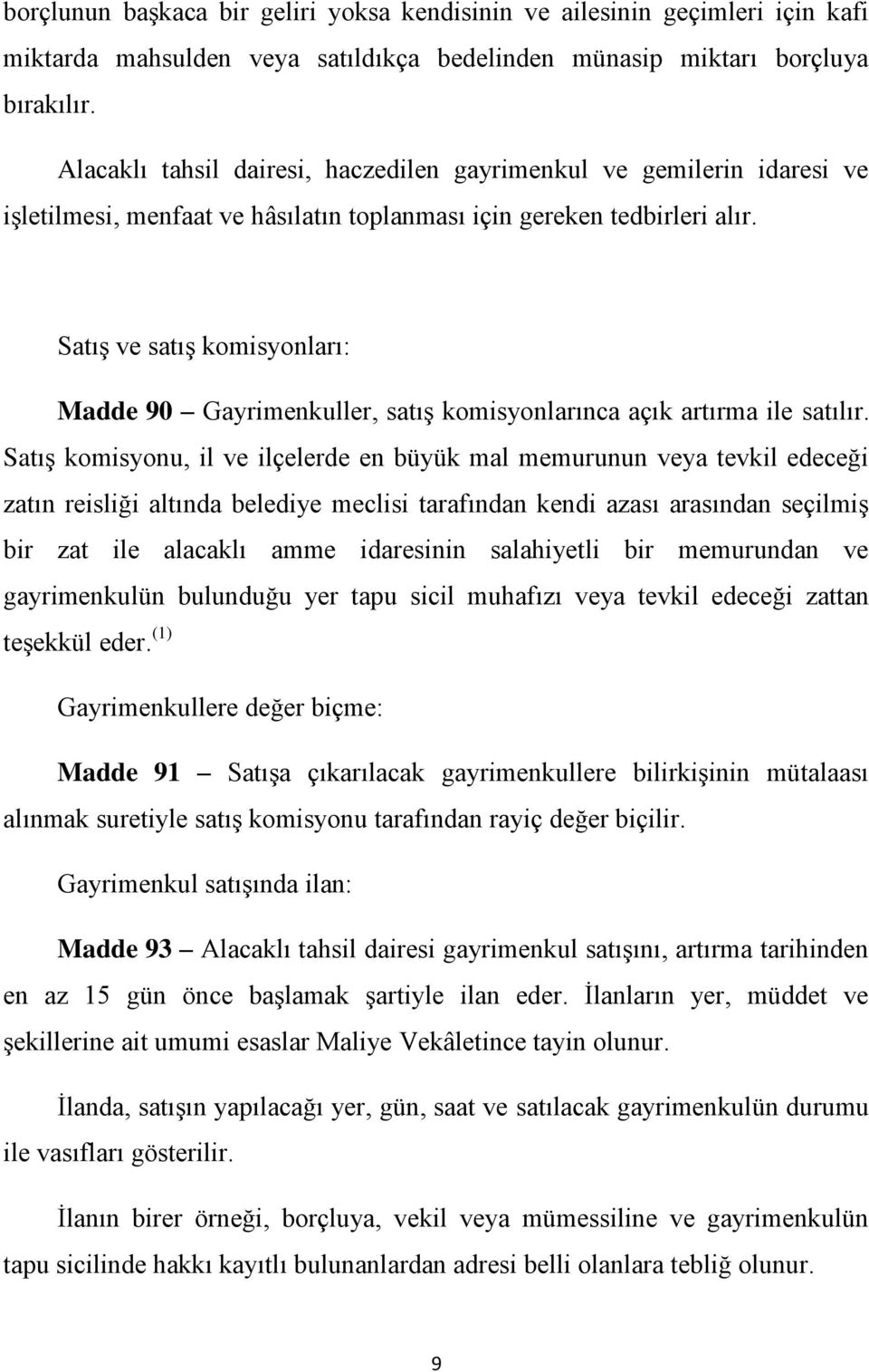 Satış ve satış komisyonları: Madde 90 Gayrimenkuller, satış komisyonlarınca açık artırma ile satılır.