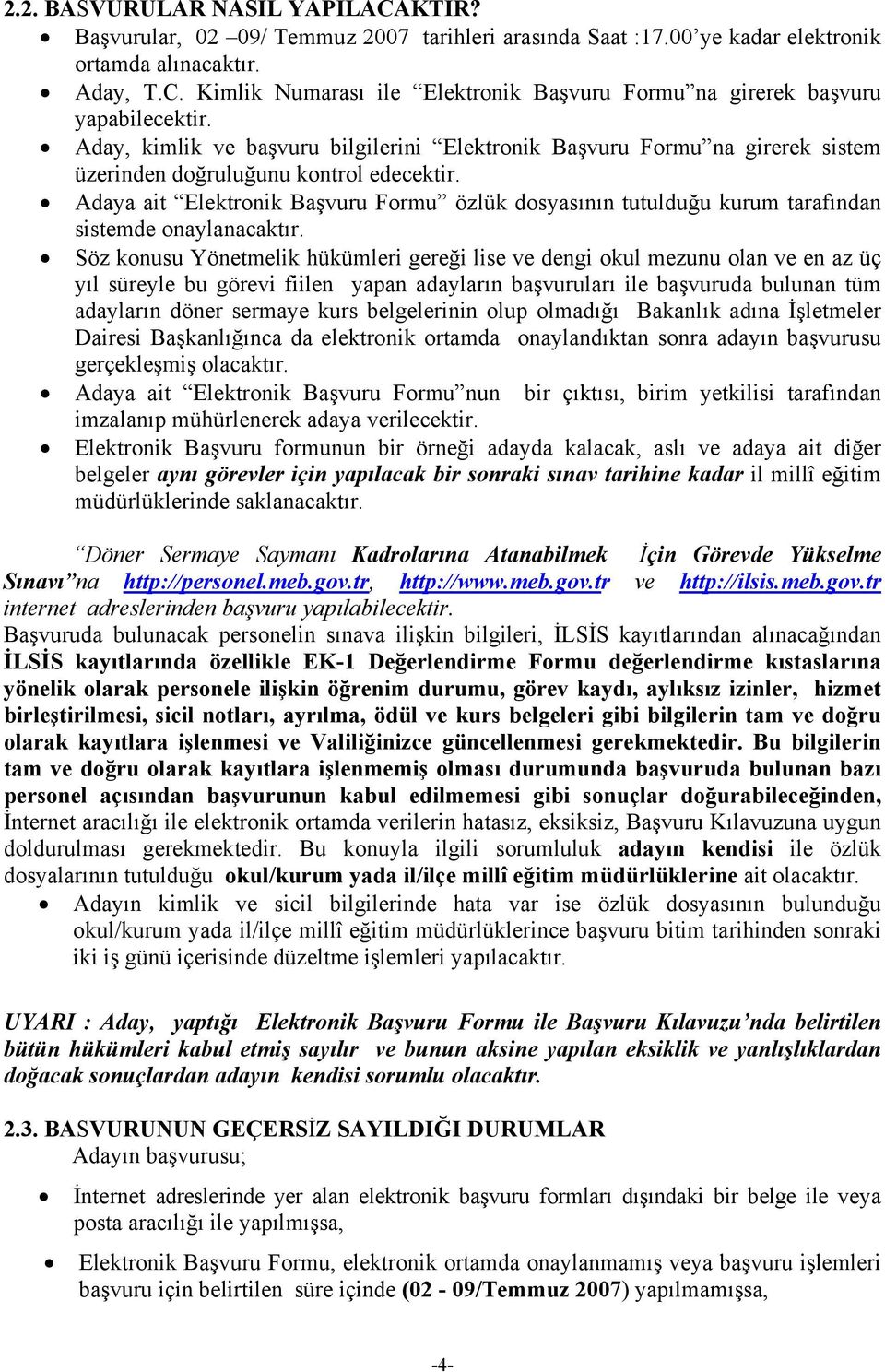 Adaya ait Elektronik Başvuru Formu özlük dosyasının tutulduğu kurum tarafından sistemde onaylanacaktır.