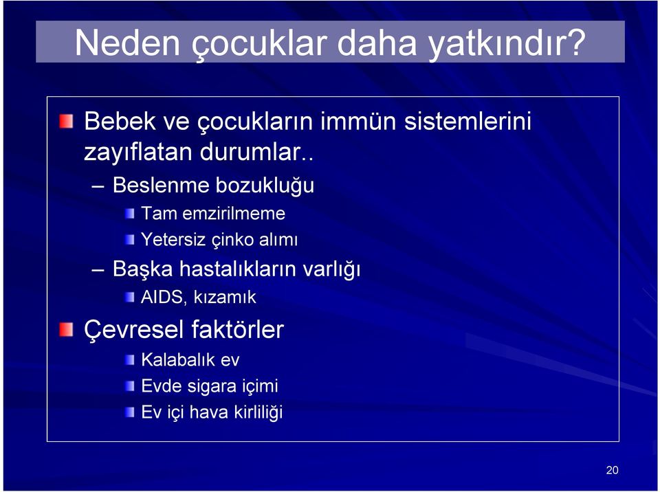 . Beslenme bozukluğu Tam emzirilmeme Yetersiz çinko alımı Başka