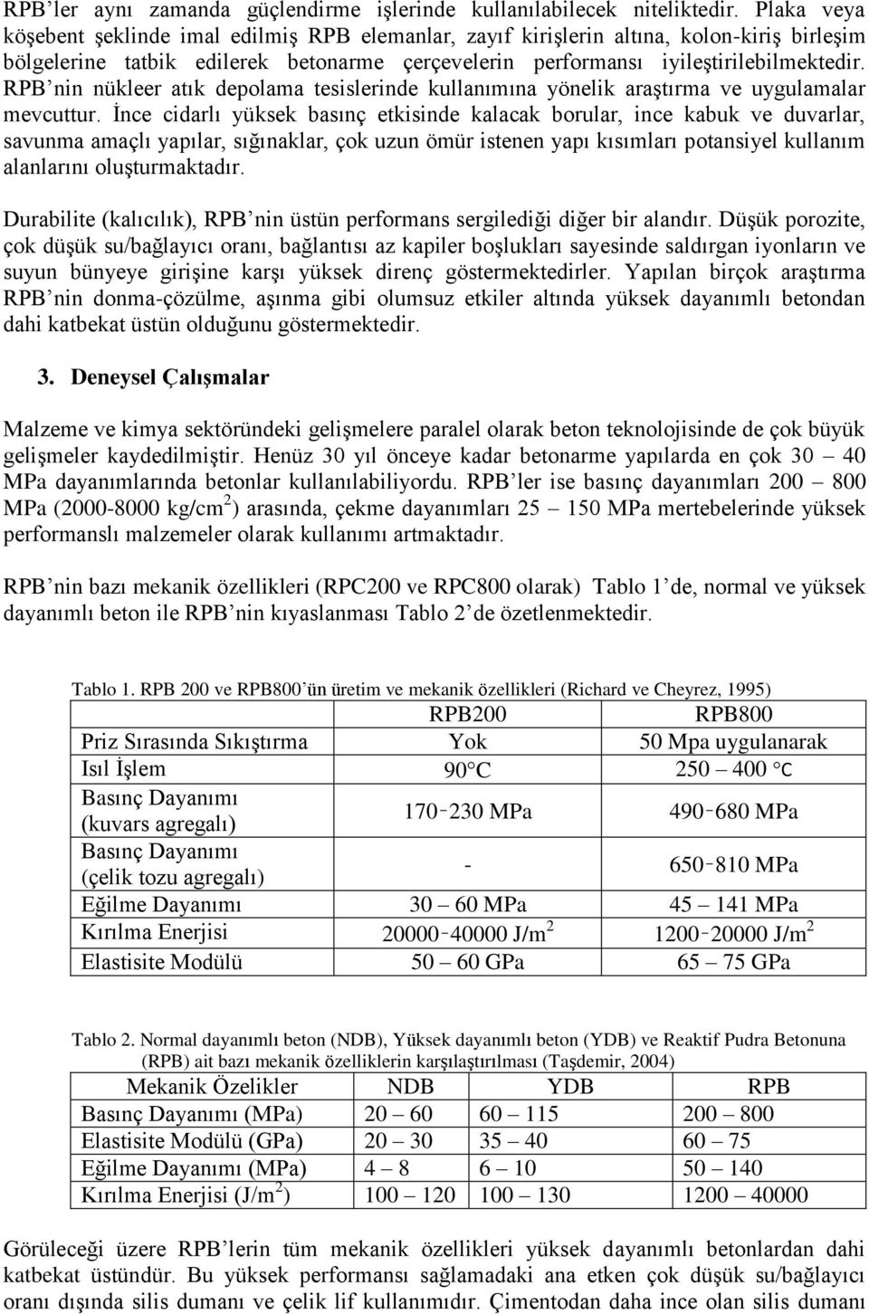 RPB nin nükleer atık depolama tesislerinde kullanımına yönelik araştırma ve uygulamalar mevcuttur.