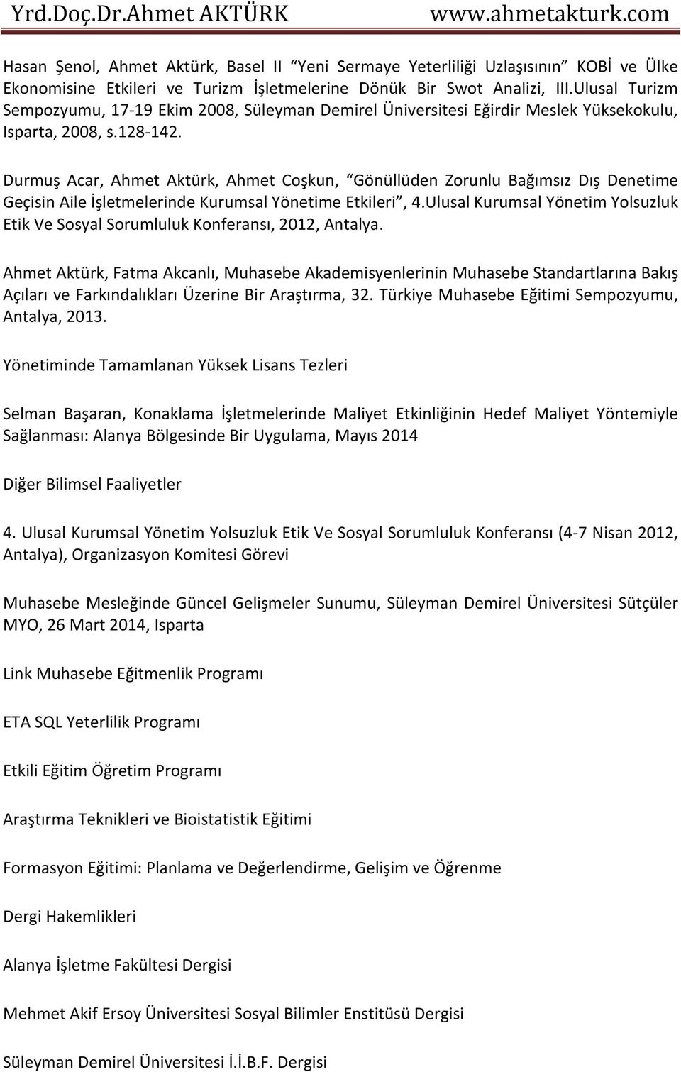 Durmuş Acar, Ahmet Aktürk, Ahmet Coşkun, Gönüllüden Zorunlu Bağımsız Dış Denetime Geçisin Aile İşletmelerinde Kurumsal Yönetime Etkileri, 4.