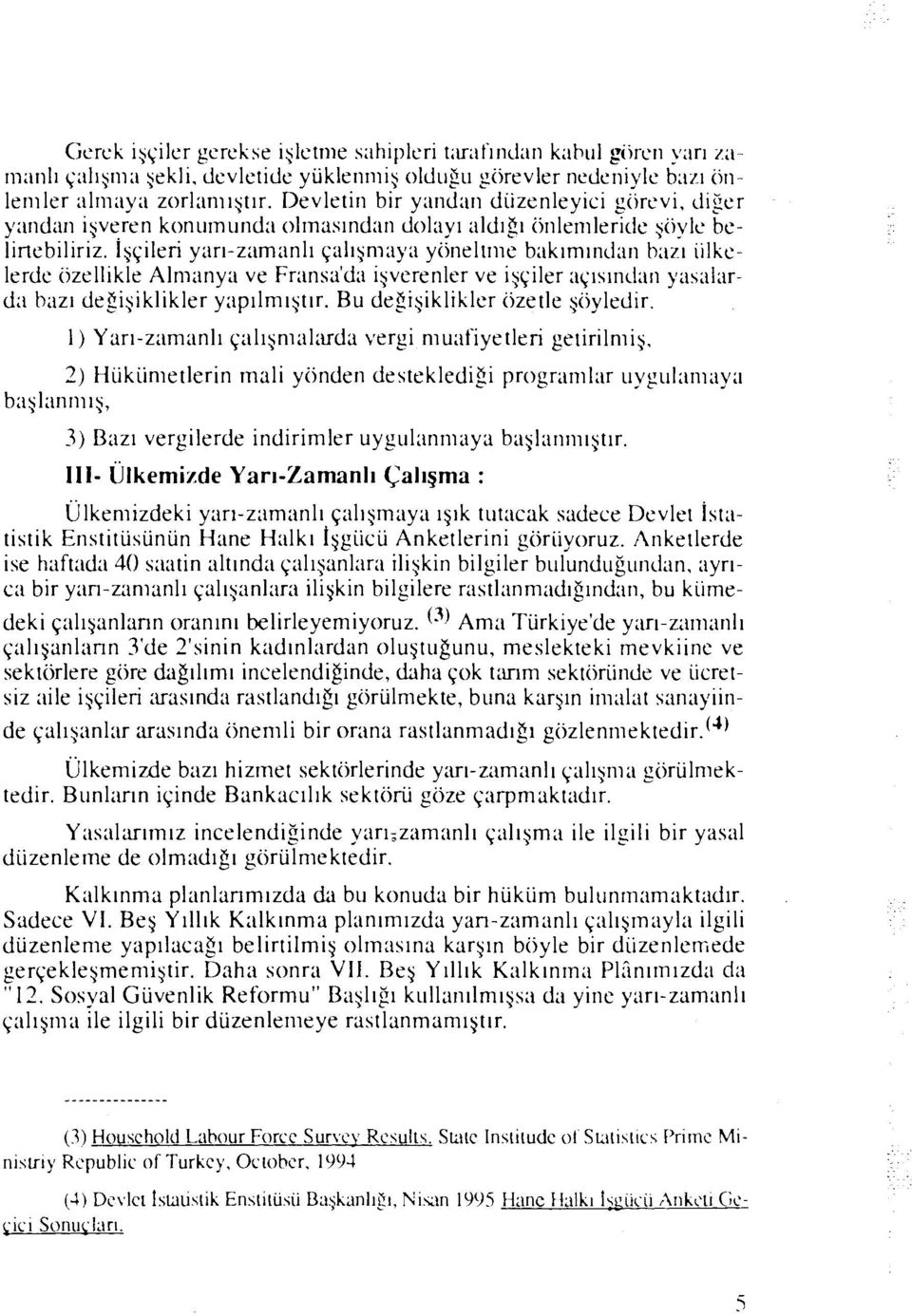 igqileri yarr-z:inianlr qiilrqrnaya yiineltme bakrrnrncian bazr iilkclercic iizellikle Alrnanya ve Frans:itdn iyverenler ve igyilcr ayrslncfnn y;is;il;irda bazr degigiklikler y:ipllmlgtlr.