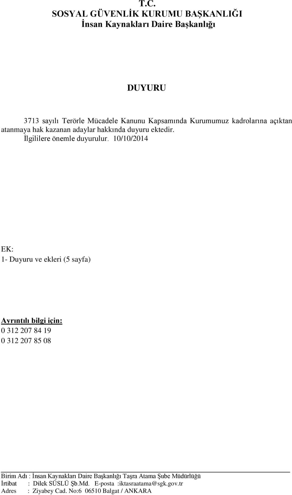 10/10/2014 EK: 1- Duyuru ve ekleri (5 sayfa) Ayrıntılı bilgi için: 0 312 207 84 19 0 312 207 85 08 Birim Adı : İnsan Kaynakları