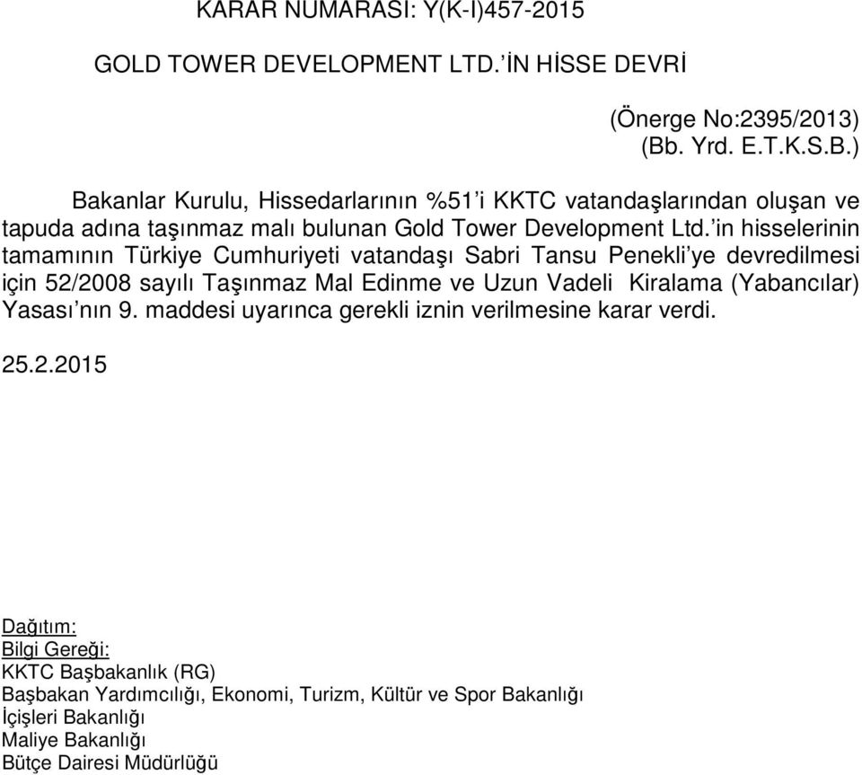 ) Bakanlar Kurulu, Hissedarlarının %51 i KKTC vatandaşlarından oluşan ve tapuda adına taşınmaz malı bulunan Gold Tower Development Ltd.