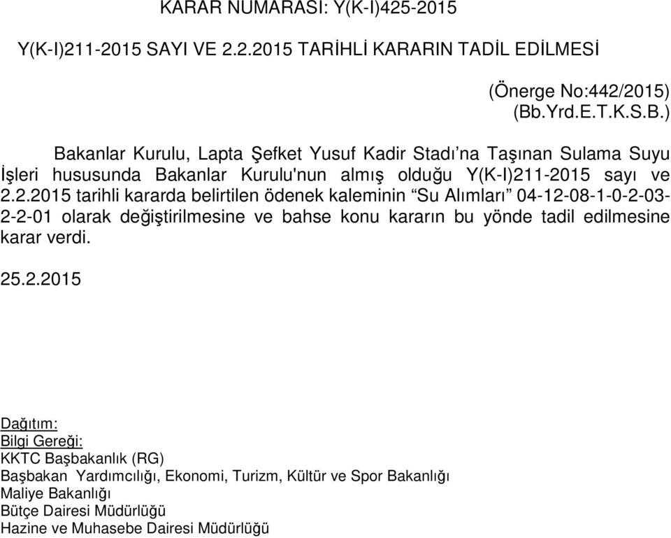 ) Bakanlar Kurulu, Lapta Şefket Yusuf Kadir Stadı na Taşınan Sulama Suyu İşleri hususunda Bakanlar Kurulu'nun almış olduğu