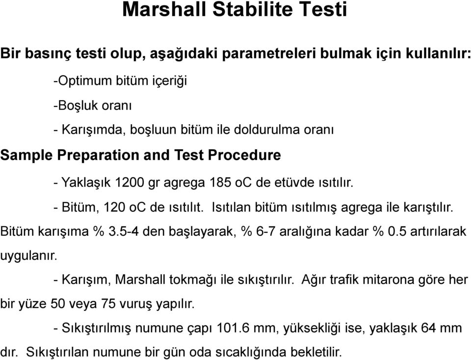 Isıtılan bitüm ısıtılmış agrega ile karıştılır. Bitüm karışıma % 3.5-4 den başlayarak, % 6-7 aralığına kadar % 0.5 artırılarak uygulanır.