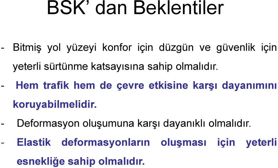 - Hem trafik hem de çevre etkisine karşı dayanımını koruyabilmelidir.