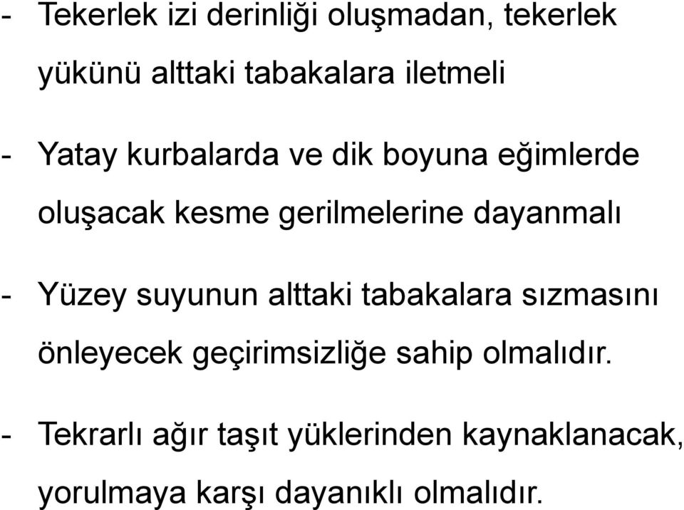 Yüzey suyunun alttaki tabakalara sızmasını önleyecek geçirimsizliğe sahip olmalıdır.