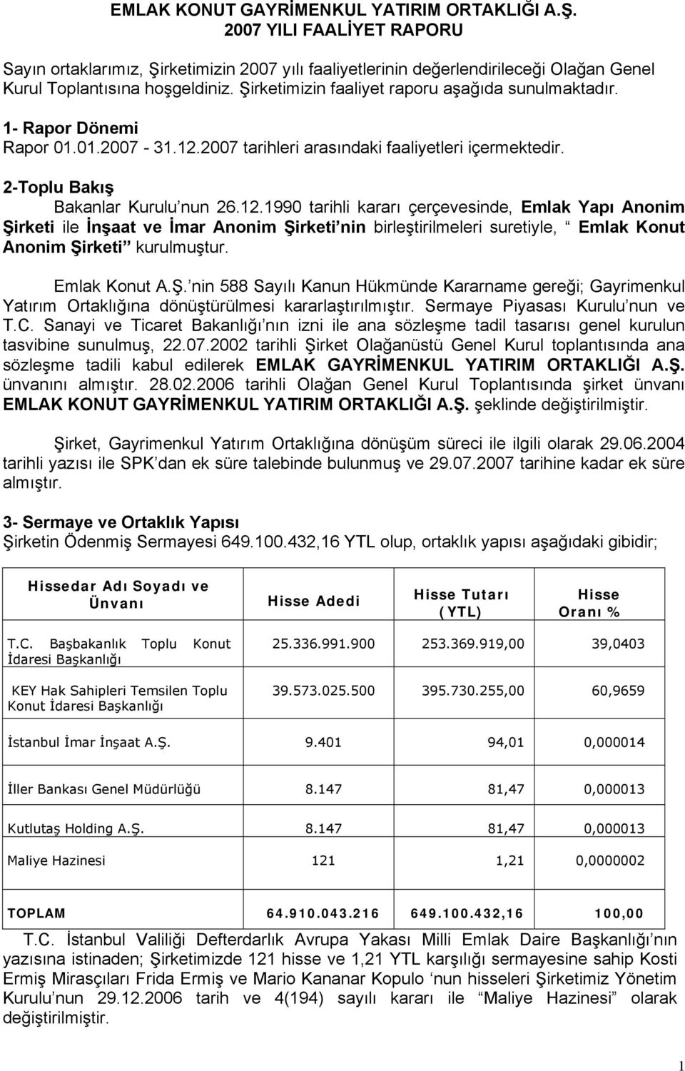 2007 tarihleri arasındaki faaliyetleri içermektedir. 2-Toplu Bakış Bakanlar Kurulu nun 26.12.