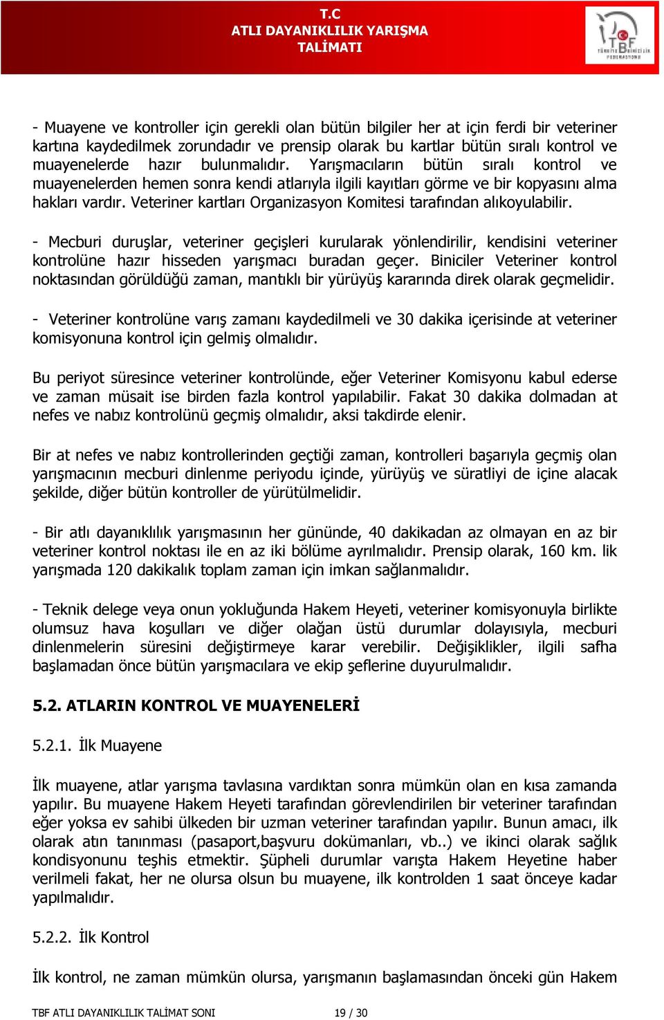 Veteriner kartları Organizasyon Komitesi tarafından alıkoyulabilir.