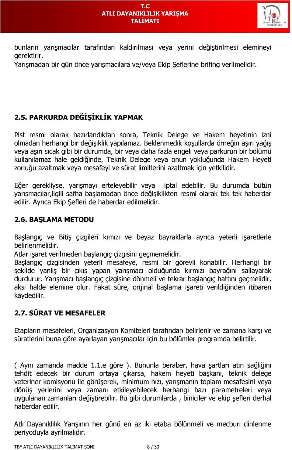 Beklenmedik koşullarda örneğin aşırı yağış veya aşırı sıcak gibi bir durumda, bir veya daha fazla engeli veya parkurun bir bölümü kullanılamaz hale geldiğinde, Teknik Delege veya onun yokluğunda