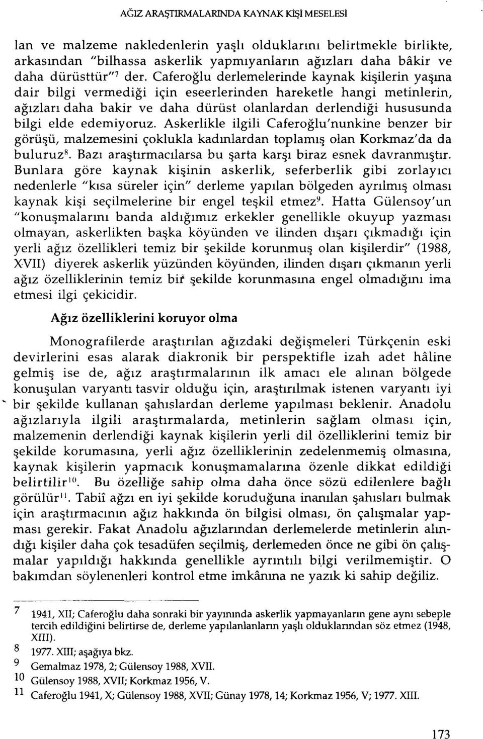 edemiyoruz. Askerlikle ilgili Caferoğlu'nunkine benzer bir görüşü, malzemesini çoklukla kadınlardan toplamış olan Korkmaz'da da buluruz", Bazı araştırmacilarsabu şarta karşı biraz esnek davranmıştır.