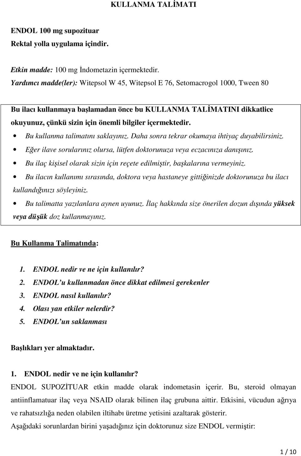 içermektedir. Bu kullanma talimatını saklayınız. Daha sonra tekrar okumaya ihtiyaç duyabilirsiniz. Eğer ilave sorularınız olursa, lütfen doktorunuza veya eczacınıza danışınız.