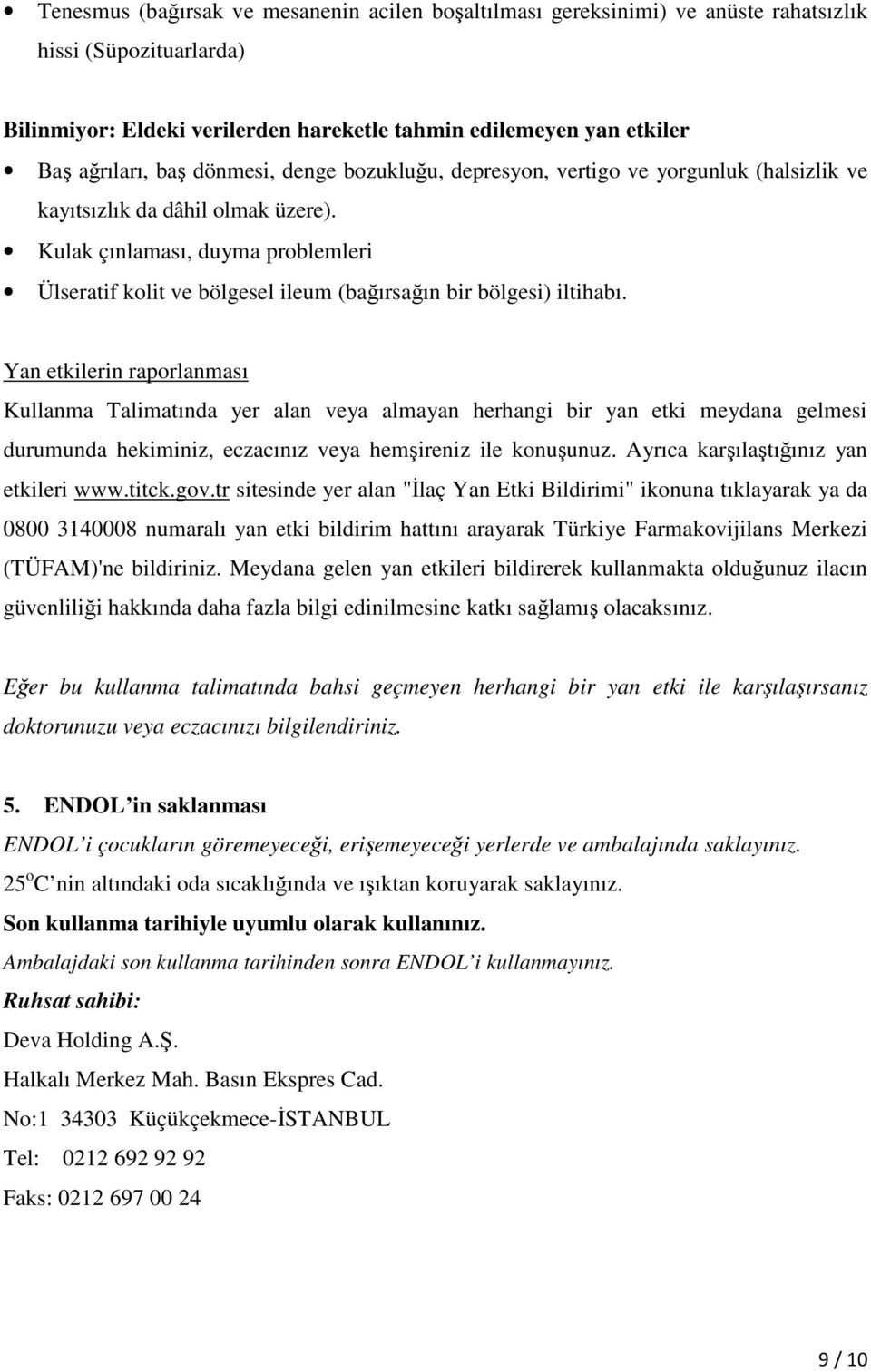 Kulak çınlaması, duyma problemleri Ülseratif kolit ve bölgesel ileum (bağırsağın bir bölgesi) iltihabı.