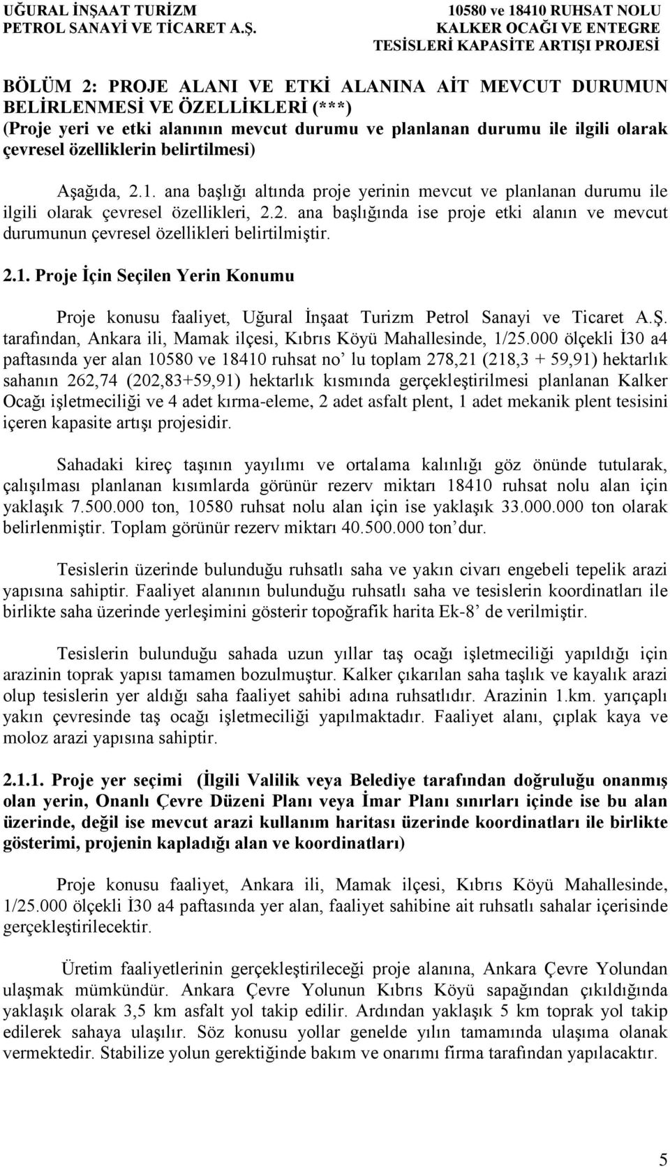 2.1. Proje İçin Seçilen Yerin Konumu Proje konusu faaliyet, Uğural İnşaat Turizm Petrol Sanayi ve Ticaret A.Ş. tarafından, Ankara ili, Mamak ilçesi, Kıbrıs Köyü Mahallesinde, 1/25.