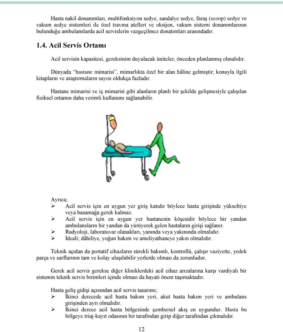 Dünyada hastane mimarisi, mimarlıkta özel bir alan hâline gelmiģtir; konuyla ilgili kitapların ve araģtırmaların sayısı oldukça fazladır.