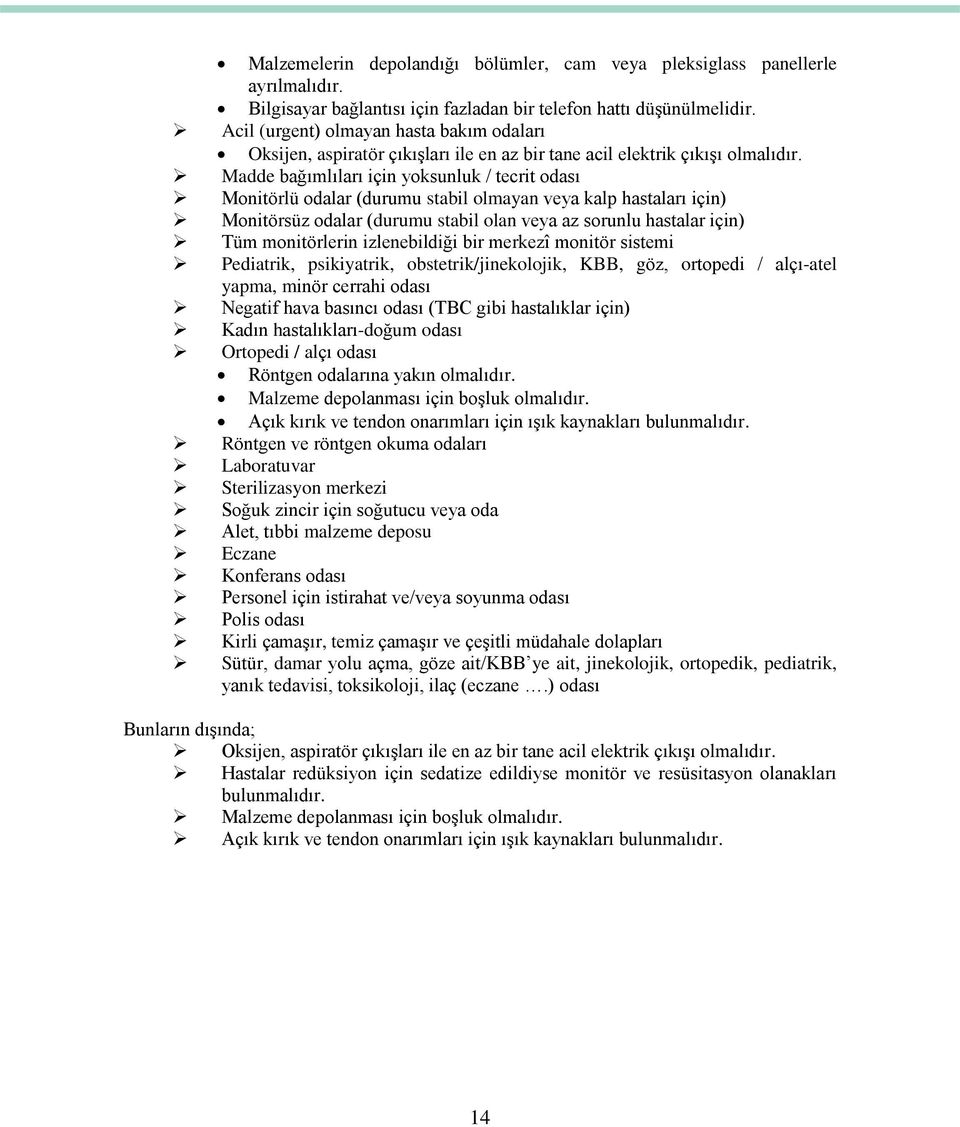 Madde bağımlıları için yoksunluk / tecrit odası Monitörlü odalar (durumu stabil olmayan veya kalp hastaları için) Monitörsüz odalar (durumu stabil olan veya az sorunlu hastalar için) Tüm monitörlerin