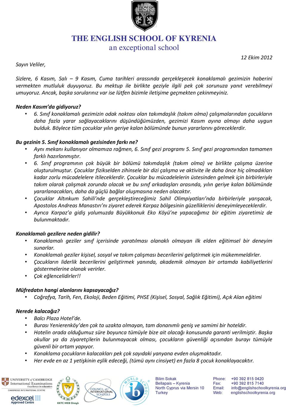 Sınıf konaklamalı gezimizin odak noktası olan takımdaşlık (takım olma) çalışmalarından çocukların daha fazla yarar sağlayacaklarını düşündüğümüzden, gezimizi Kasım ayına almayı daha uygun bulduk.