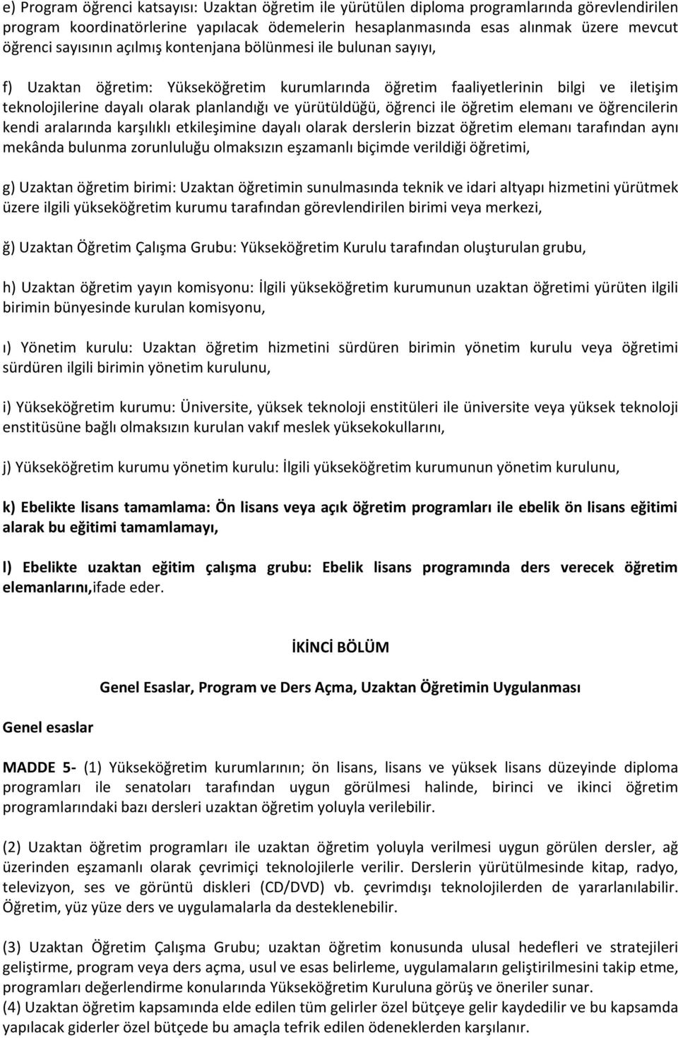 yürütüldüğü, öğrenci ile öğretim elemanı ve öğrencilerin kendi aralarında karşılıklı etkileşimine dayalı olarak derslerin bizzat öğretim elemanı tarafından aynı mekânda bulunma zorunluluğu olmaksızın