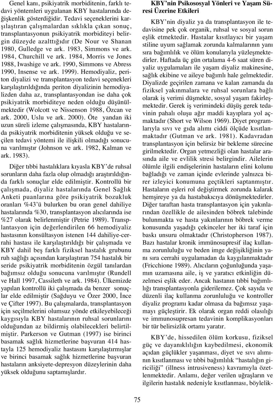 1983, Simmons ve ark. 1984, Churchill ve ark. 1984, Morris ve Jones 1988, Iwashige ve ark. 1990, Simmons ve Abress 1990, Insense ve ark. 1999).