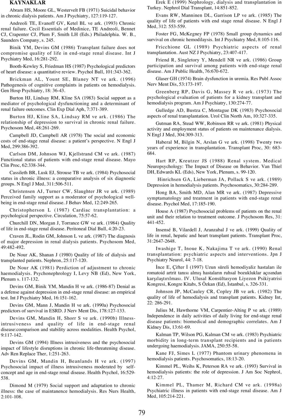 Binik YM, Devins GM (1986) Transplant failure does not compromise quality of life in end-stage renal disease. Int J Psychiatry Med, 16:281-292.