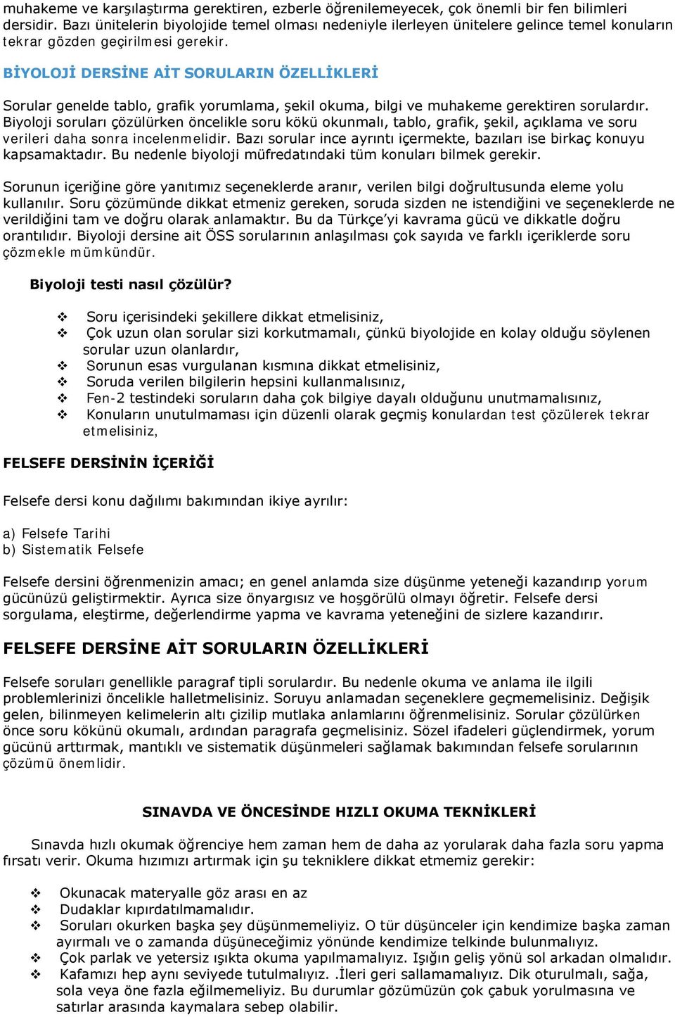 BİYOLOJİ DERSİNE AİT SORULARIN ÖZELLİKLERİ Sorular genelde tablo, grafik yorumlama, şekil okuma, bilgi ve muhakeme gerektiren sorulardır.