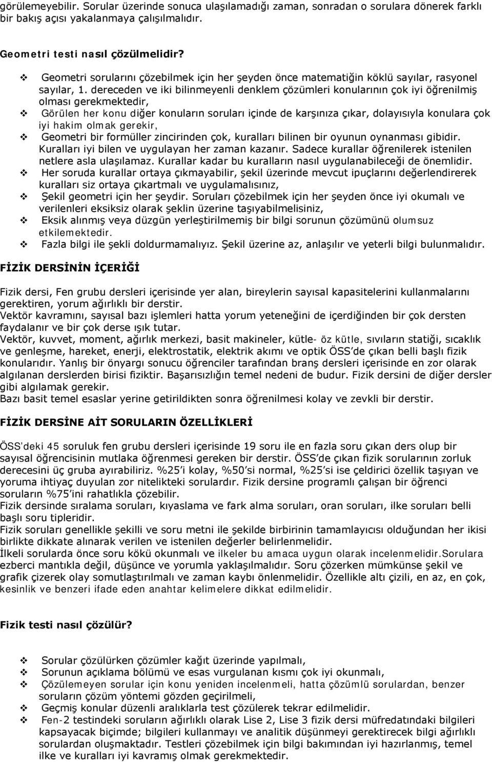 dereceden ve iki bilinmeyenli denklem çözümleri konularının çok iyi öğrenilmiş olması gerekmektedir, Görülen her konu diğer konuların soruları içinde de karşınıza çıkar, dolayısıyla konulara çok iyi