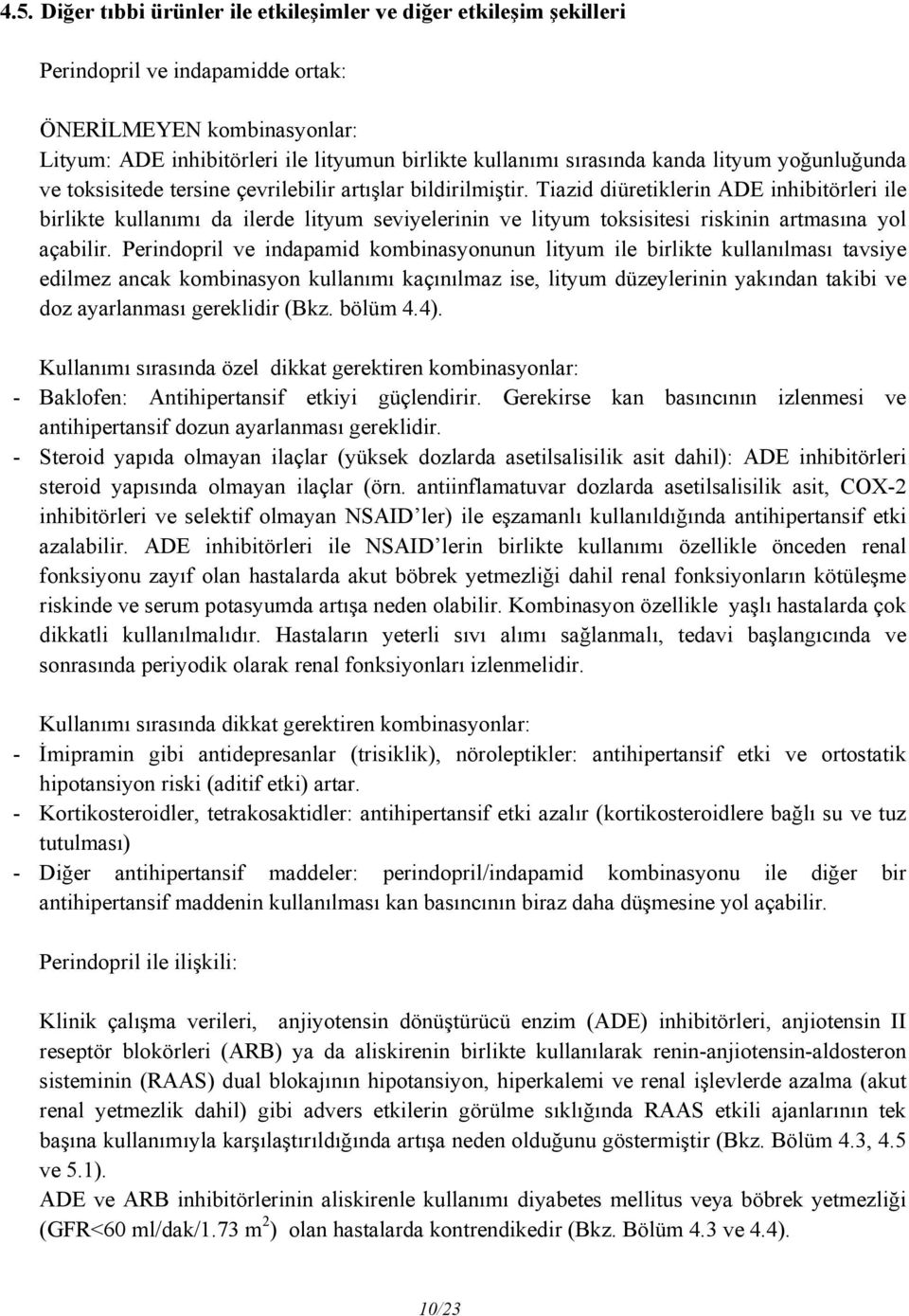 Tiazid diüretiklerin ADE inhibitörleri ile birlikte kullanımı da ilerde lityum seviyelerinin ve lityum toksisitesi riskinin artmasına yol açabilir.