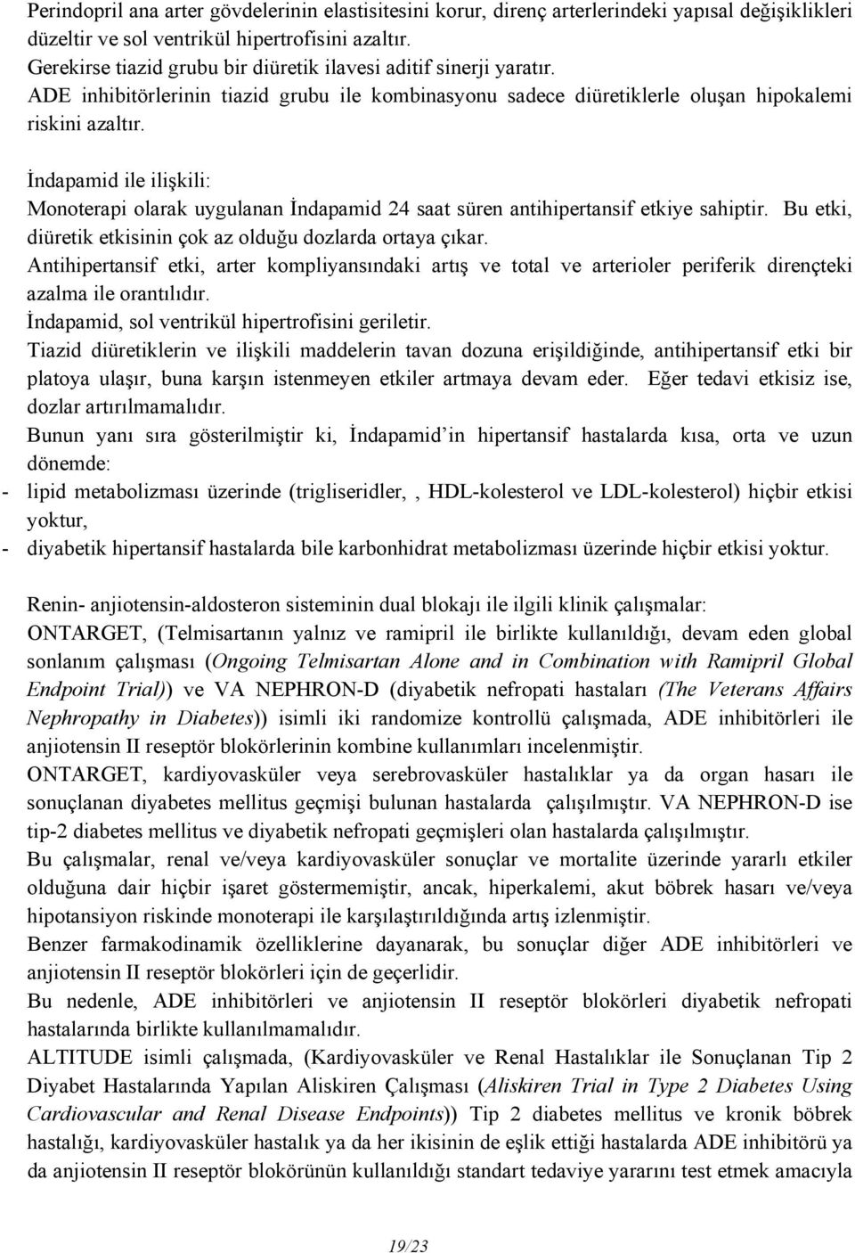 İndapamid ile ilişkili: Monoterapi olarak uygulanan İndapamid 24 saat süren antihipertansif etkiye sahiptir. Bu etki, diüretik etkisinin çok az olduğu dozlarda ortaya çıkar.