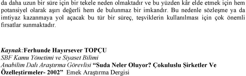 Bu nedenle sözleşme ya da imtiyaz kazanmaya yol açacak bu tür bir süreç, teşviklerin kullanılması için çok önemli