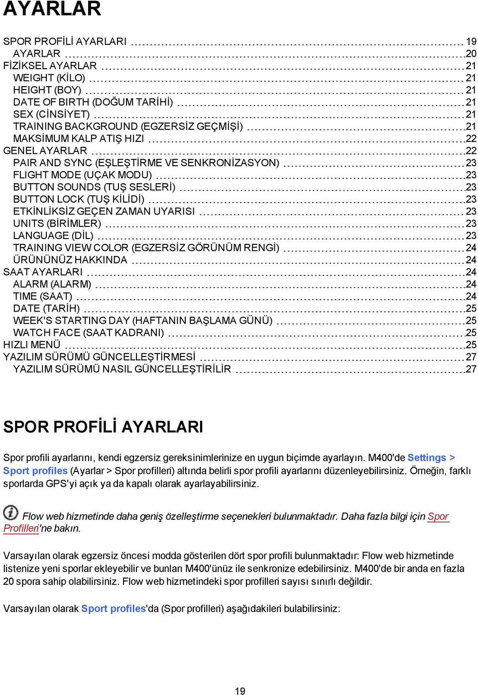 UYARISI 23 UNITS (BİRİMLER) 23 LANGUAGE (DİL) 23 TRAINING VIEW COLOR (EGZERSİZ GÖRÜNÜM RENGİ) 24 ÜRÜNÜNÜZ HAKKINDA 24 SAAT AYARLARI 24 ALARM (ALARM) 24 TIME (SAAT) 24 DATE (TARİH) 25 WEEK'S STARTING