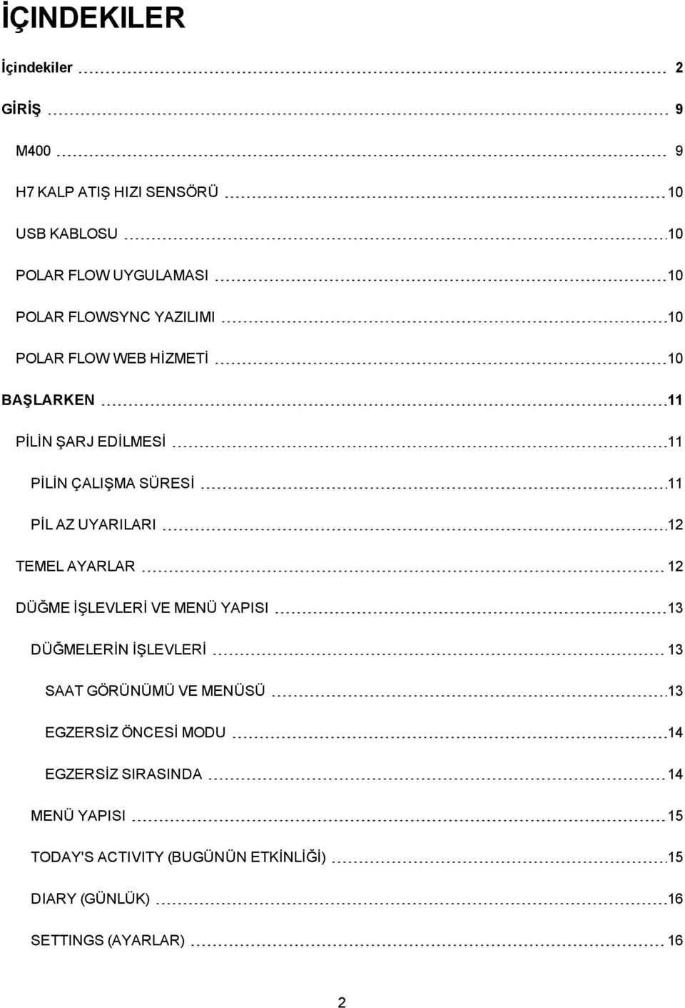 UYARILARI 12 TEMEL AYARLAR 12 DÜĞME İŞLEVLERİ VE MENÜ YAPISI 13 DÜĞMELERİN İŞLEVLERİ 13 SAAT GÖRÜNÜMÜ VE MENÜSÜ 13