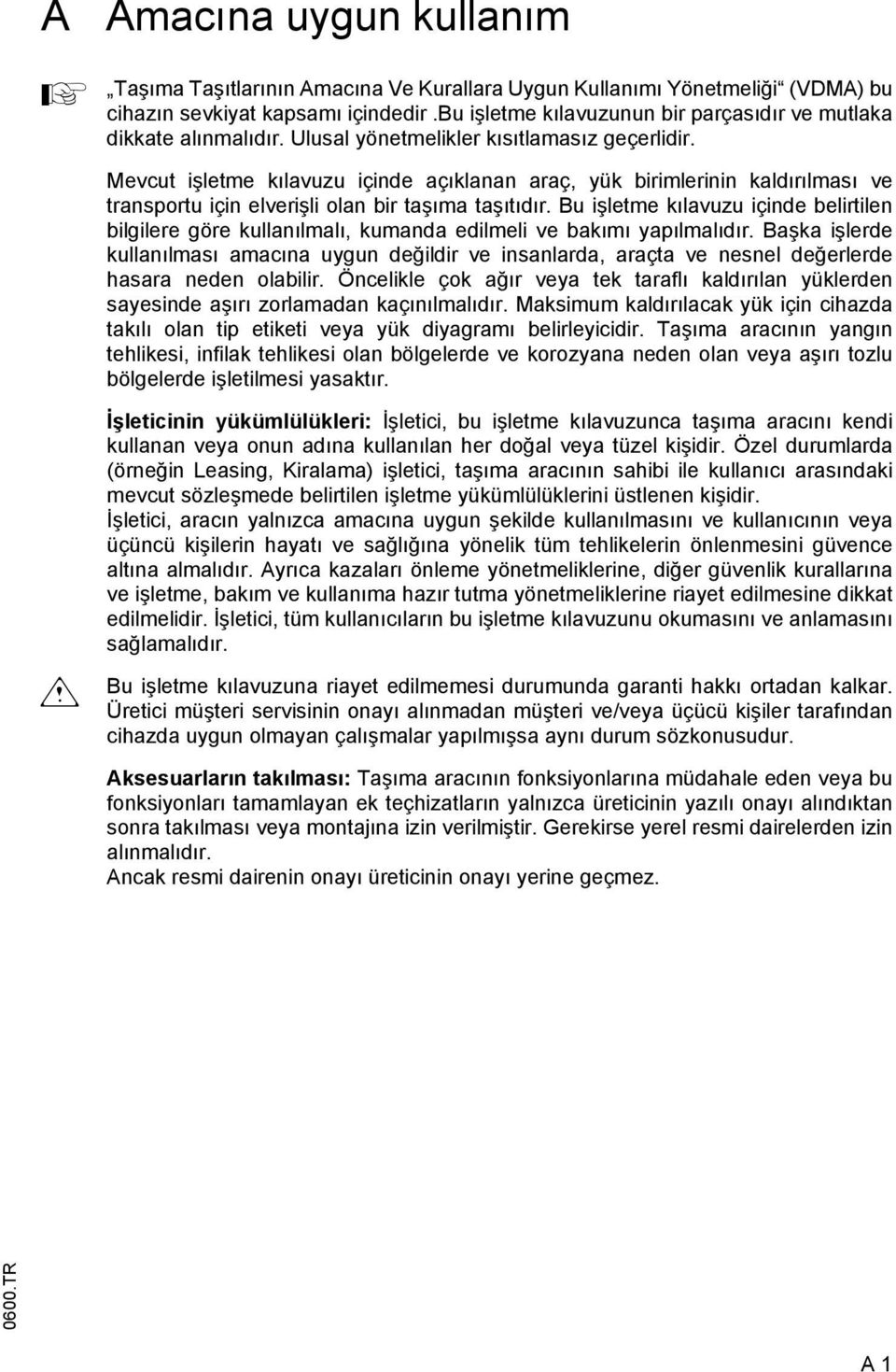 Mevcut işletme kılavuzu içinde açıklanan araç, yük birimlerinin kaldırılması ve transportu için elverişli olan bir taşıma taşıtıdır.