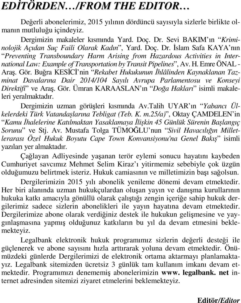 İslam Safa KAYA nın Preventing Transboundary Harm Arising from Hazardous Activities in International Law: Example of Transportation by Transit Pipelines, Av. H. Emre ÖNAL - Araş. Gör.