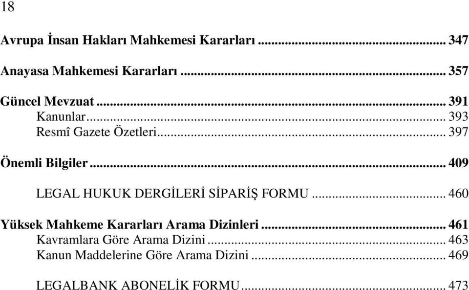 .. 409 LEGAL HUKUK DERGİLERİ SİPARİŞ FORMU... 460 Yüksek Mahkeme Kararları Arama Dizinleri.