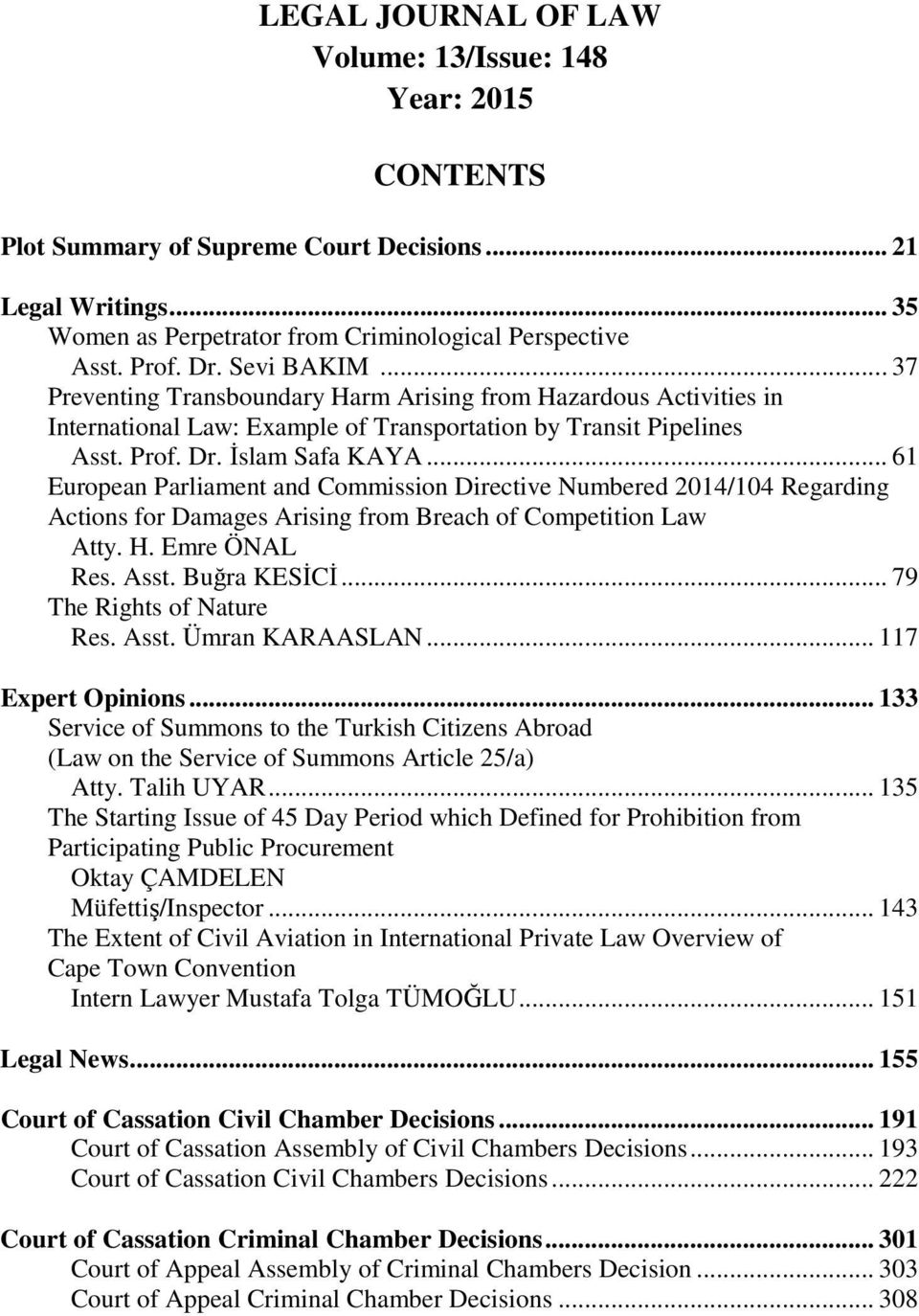 .. 61 European Parliament and Commission Directive Numbered 2014/104 Regarding Actions for Damages Arising from Breach of Competition Law Atty. H. Emre ÖNAL Res. Asst. Buğra KESİCİ.