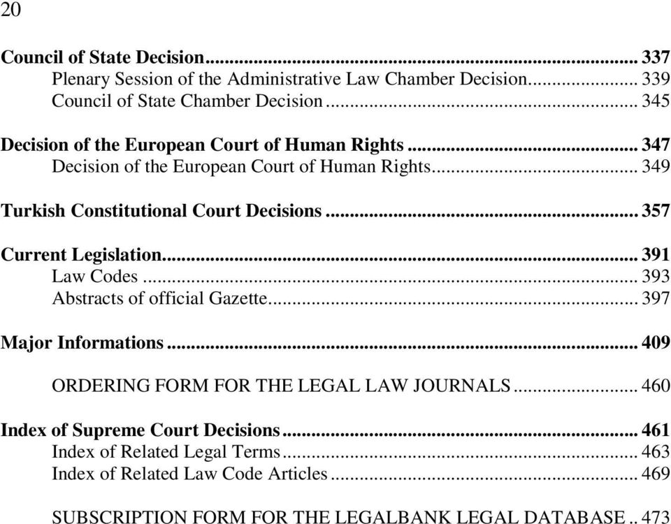 .. 357 Current Legislation... 391 Law Codes... 393 Abstracts of official Gazette... 397 Major Informations... 409 ORDERING FORM FOR THE LEGAL LAW JOURNALS.