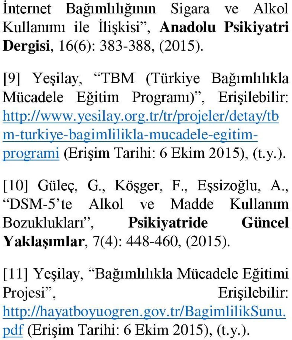 tr/tr/projeler/detay/tb m-turkiye-bagimlilikla-mucadele-egitimprogrami (Erişim Tarihi: 6 Ekim 2015), (t.y.). [10] Güleç, G., Köşger, F., Eşsizoğlu, A.