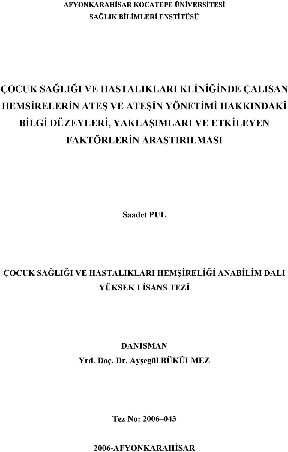 VE ETKİLEYEN FAKTÖRLERİN ARAŞTIRILMASI Saadet PUL ÇOCUK SAĞLIĞI VE HASTALIKLARI HEMŞİRELİĞİ