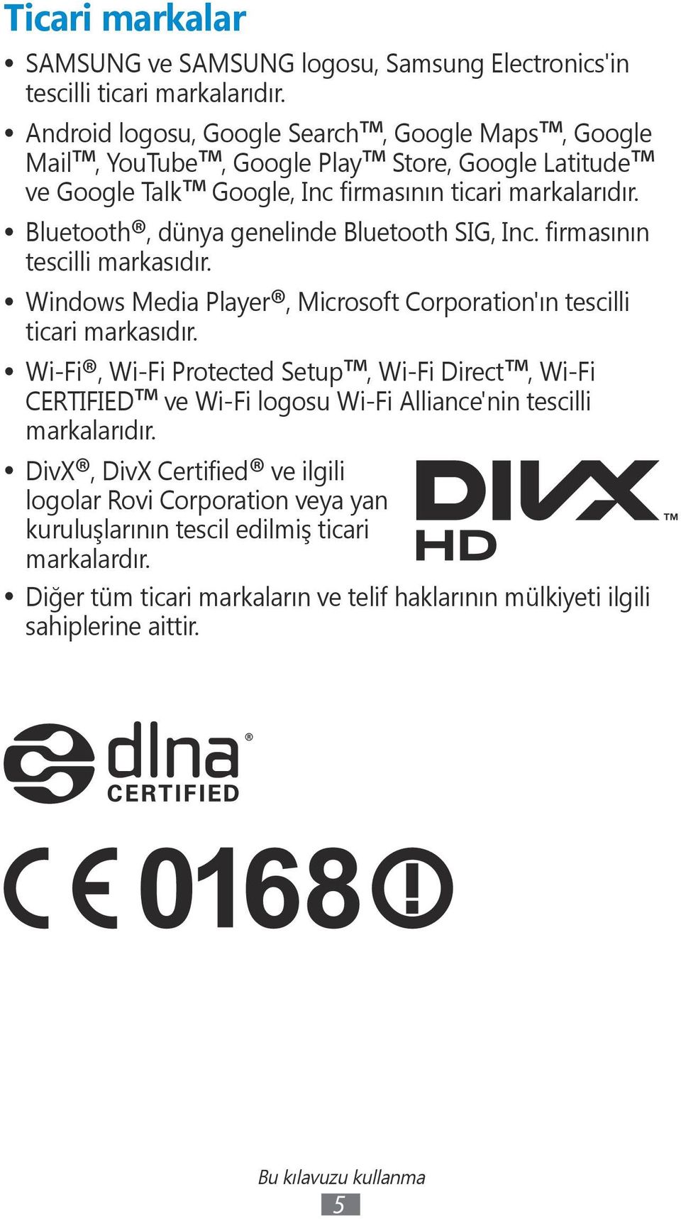 Bluetooth, dünya genelinde Bluetooth SIG, Inc. firmasının tescilli markasıdır. Windows Media Player, Microsoft Corporation'ın tescilli ticari markasıdır.