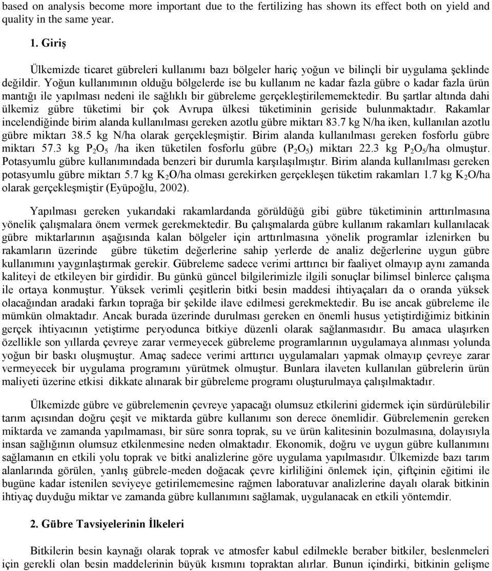 Yoğun kullanımının olduğu bölgelerde ise bu kullanım ne kadar fazla gübre o kadar fazla ürün mantığı ile yapılması nedeni ile sağlıklı bir gübreleme gerçekleştirilememektedir.