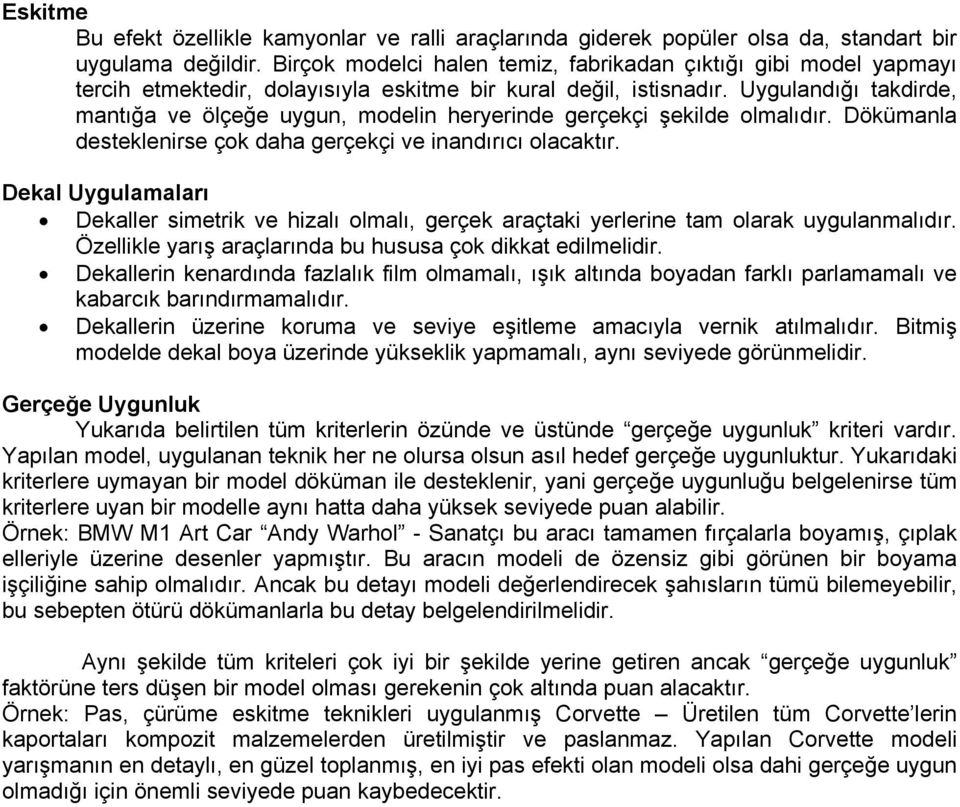 Uygulandığı takdirde, mantığa ve ölçeğe uygun, modelin heryerinde gerçekçi şekilde olmalıdır. Dökümanla desteklenirse çok daha gerçekçi ve inandırıcı olacaktır.