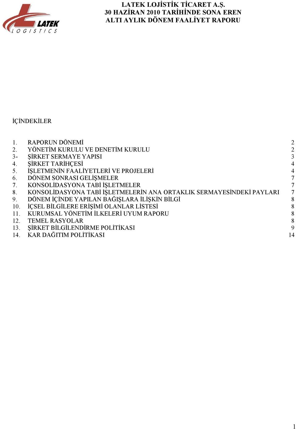 KONSOLİDASYONA TABİ İŞLETMELERİN ANA ORTAKLIK SERMAYESİNDEKİ PAYLARI 7 9. DÖNEM İÇİNDE YAPILAN BAĞIŞLARA İLİŞKİN BİLGİ 8 10.