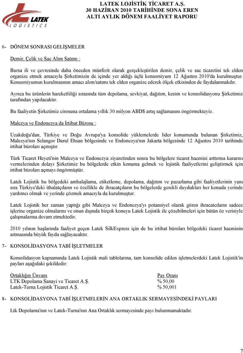 Ayrıca bu ürünlerin hareketliliği sırasında tüm depolama, sevkiyat, dağıtım, kesim ve konsolidasyonu Şirketimiz tarafından yapılacaktır.