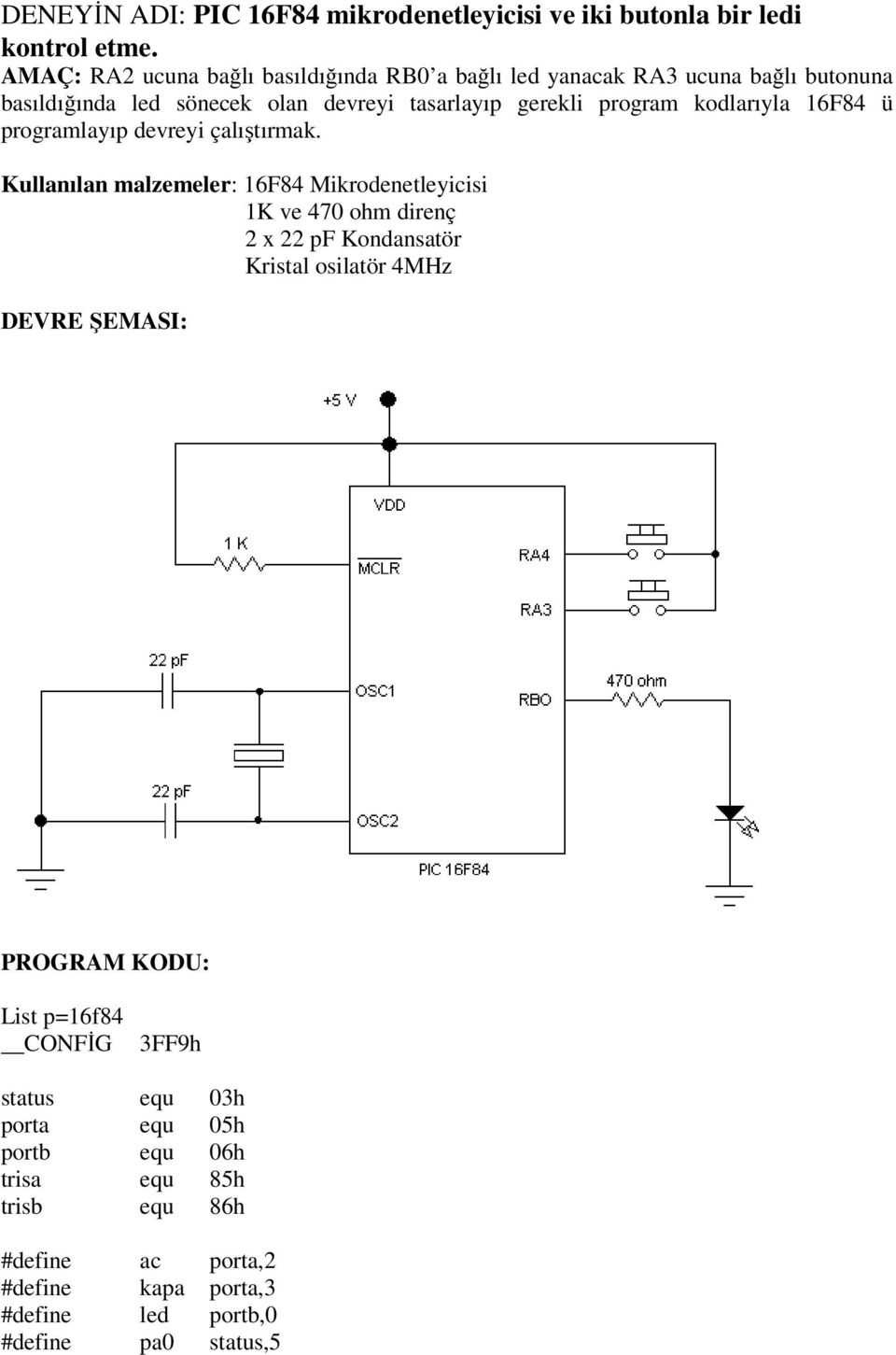 kodlarıyla 16F84 ü programlayıp devreyi çalıştırmak.